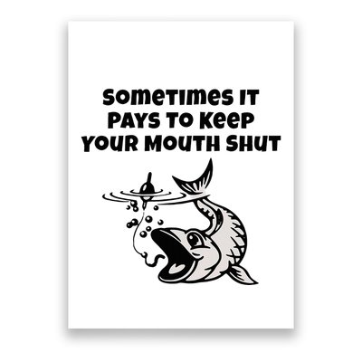 Sometimes It Pays To Keep Your Mouth Shut Funny Fishing Poster