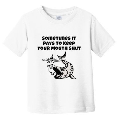 Sometimes It Pays To Keep Your Mouth Shut Funny Fishing Toddler T-Shirt