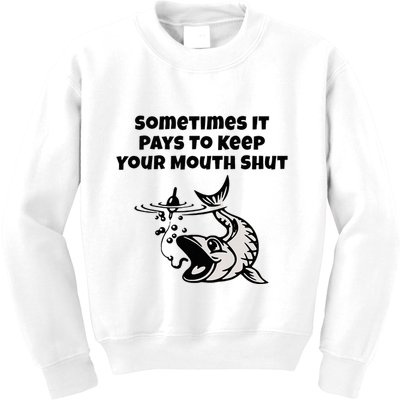 Sometimes It Pays To Keep Your Mouth Shut Funny Fishing Kids Sweatshirt