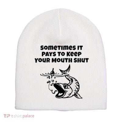 Sometimes It Pays To Keep Your Mouth Shut Funny Fishing Short Acrylic Beanie