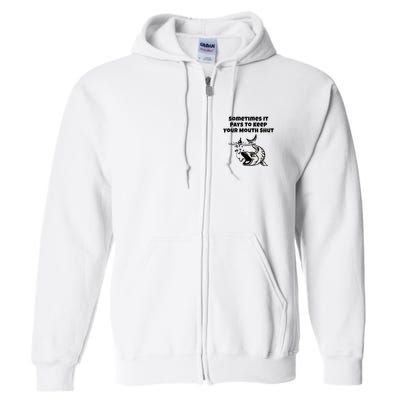 Sometimes It Pays To Keep Your Mouth Shut Funny Fishing Full Zip Hoodie