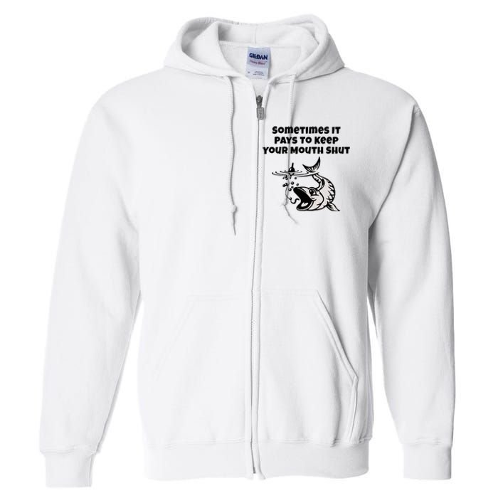 Sometimes It Pays To Keep Your Mouth Shut Funny Fishing Full Zip Hoodie