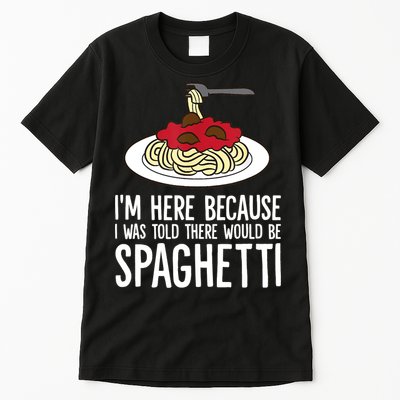 Spaghetti Italian Pasta I'm Just Here For Spaghetti Tall T-Shirt