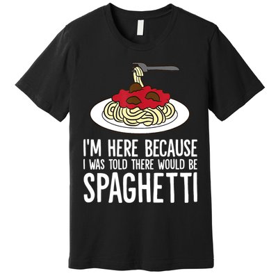 Spaghetti Italian Pasta I'm Just Here For Spaghetti Premium T-Shirt