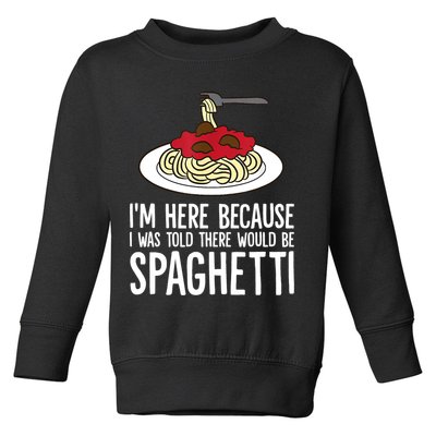 Spaghetti Italian Pasta I'm Just Here For Spaghetti Toddler Sweatshirt