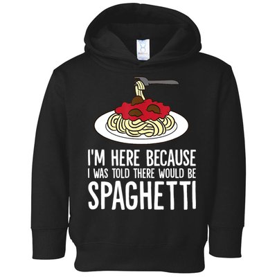 Spaghetti Italian Pasta I'm Just Here For Spaghetti Toddler Hoodie
