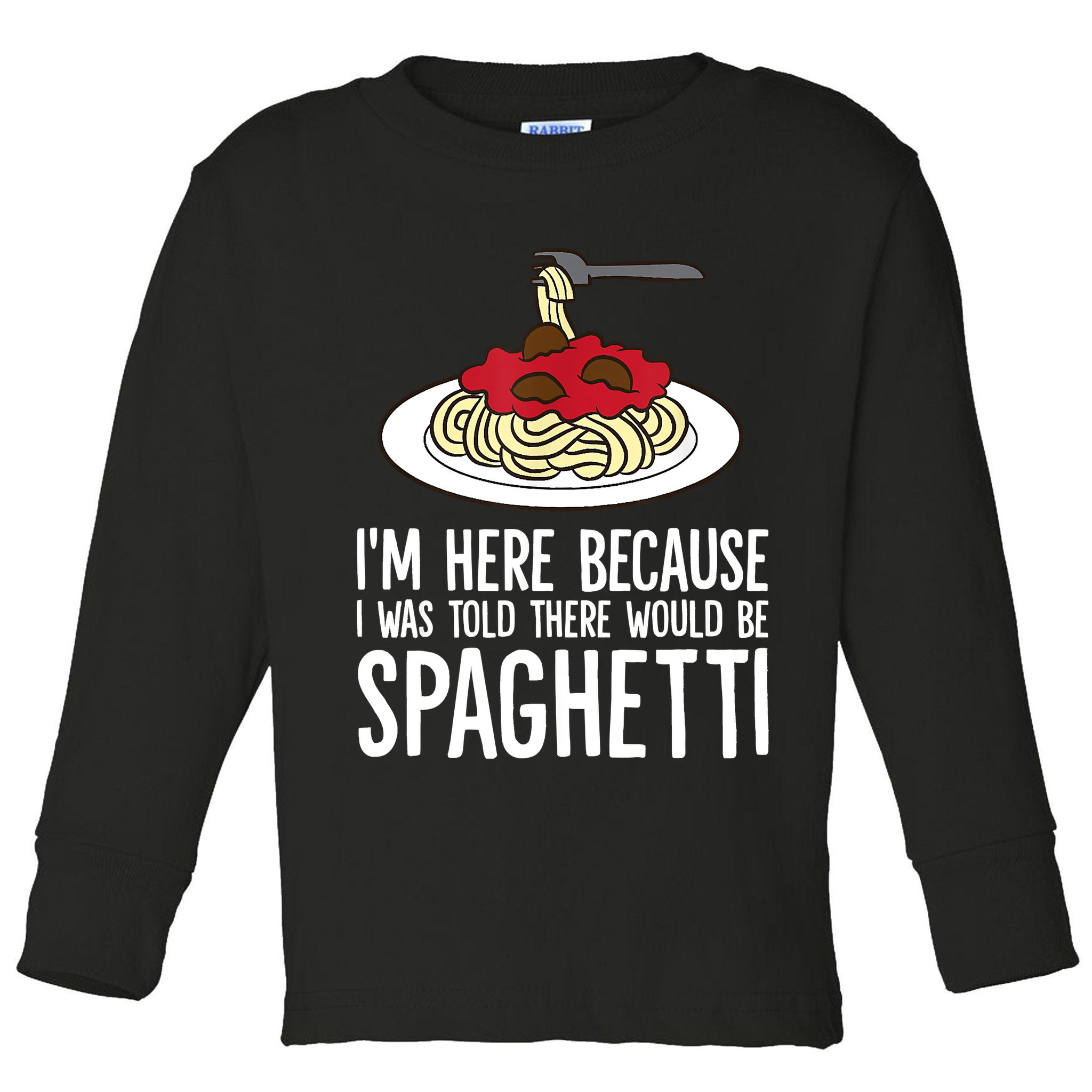 Spaghetti Italian Pasta I'm Just Here For Spaghetti Toddler Long Sleeve Shirt