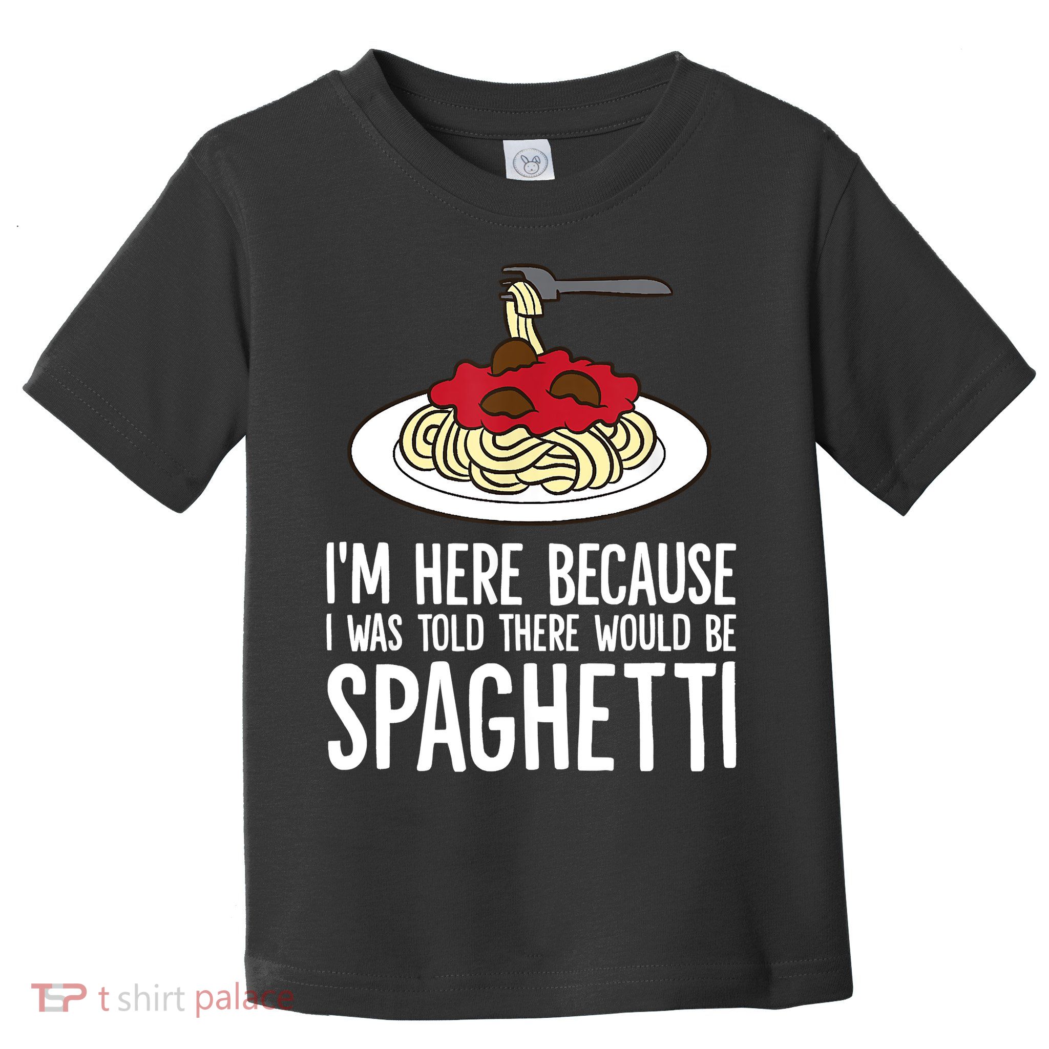 Spaghetti Italian Pasta I'm Just Here For Spaghetti Toddler T-Shirt