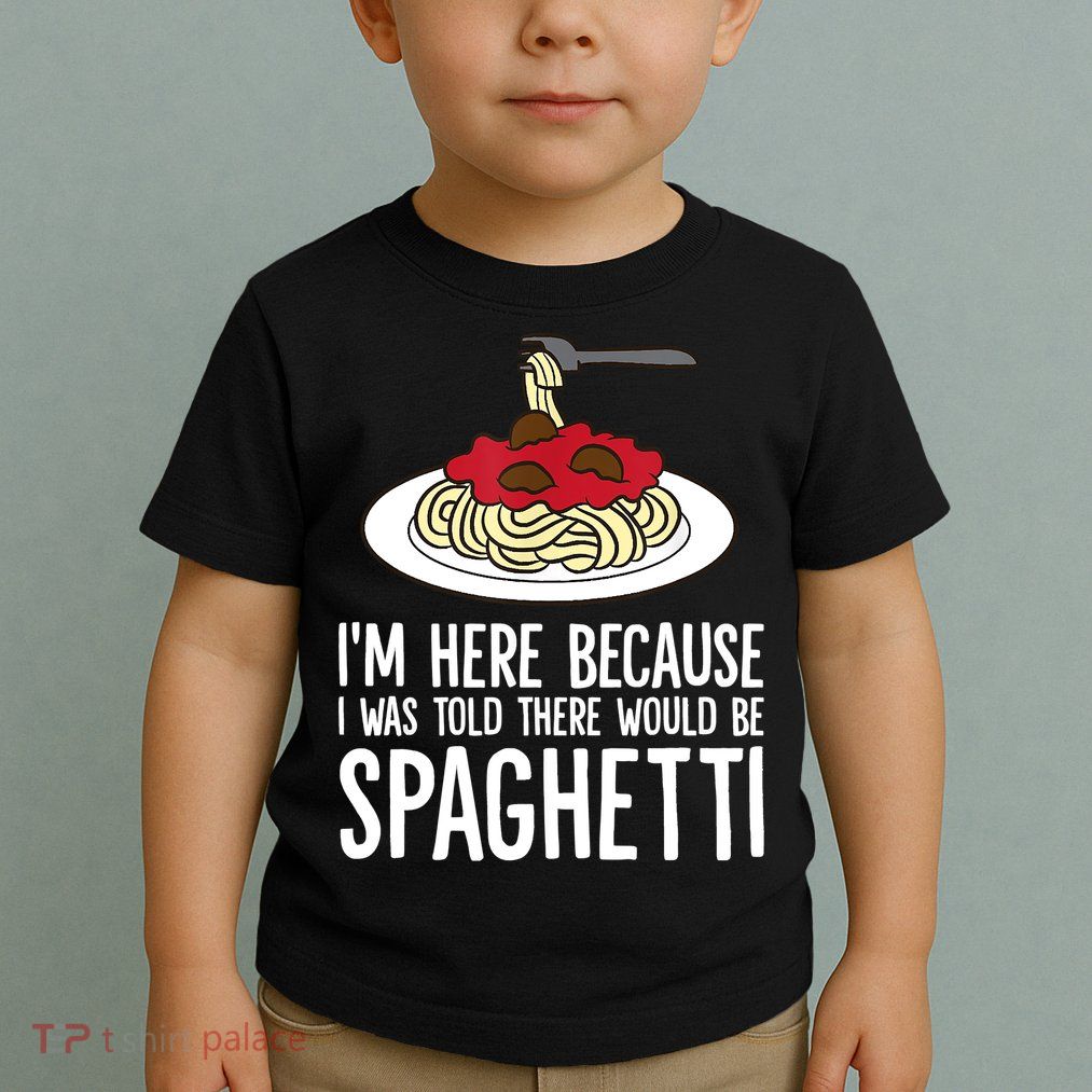 Spaghetti Italian Pasta I'm Just Here For Spaghetti Toddler T-Shirt