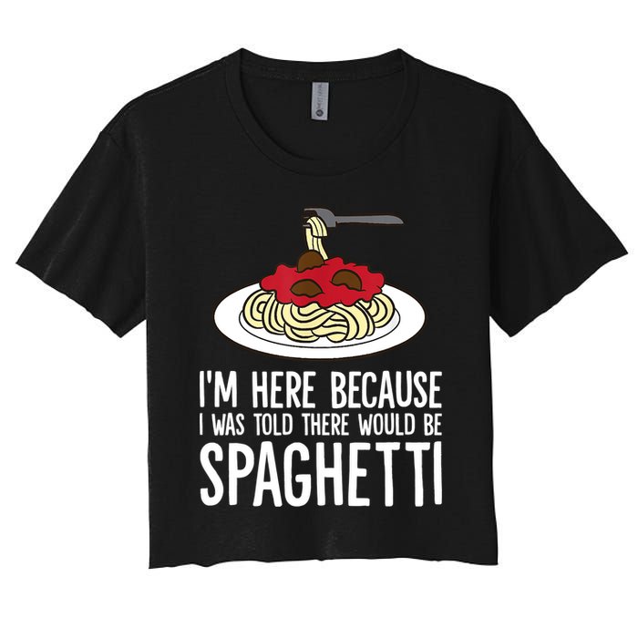 Spaghetti Italian Pasta I'm Just Here For Spaghetti Women's Crop Top Tee