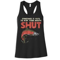 Sometimes It Pays Keep Mouth Shut Funny Fish Fishing Angler Women's Racerback Tank