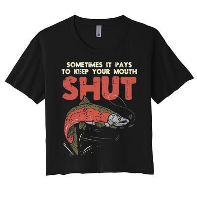 Sometimes It Pays Keep Mouth Shut Funny Fish Fishing Angler Women's Crop Top Tee