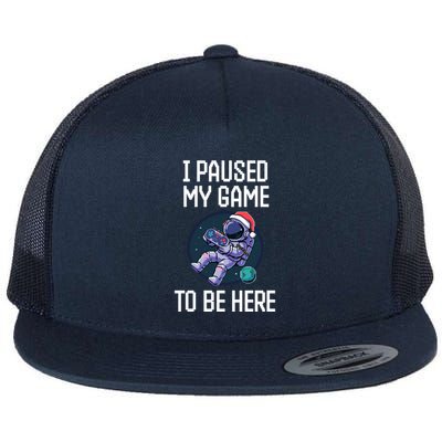 Sarcastic I Paused My Game To Be Here Gamer Astronaut Space Flat Bill Trucker Hat