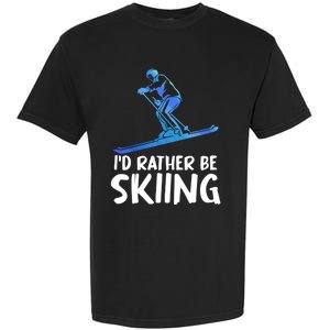 Skier Id Rather Be Skiing Winter Sports Funny Ski Gift Garment-Dyed Heavyweight T-Shirt