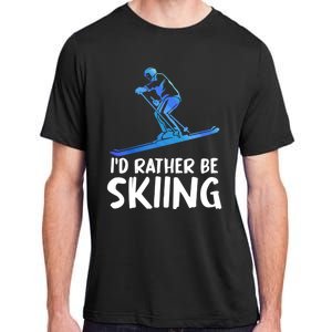 Skier Id Rather Be Skiing Winter Sports Funny Ski Gift Adult ChromaSoft Performance T-Shirt