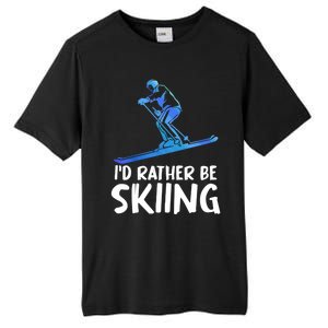 Skier Id Rather Be Skiing Winter Sports Funny Ski Gift Tall Fusion ChromaSoft Performance T-Shirt