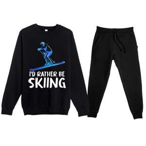 Skier Id Rather Be Skiing Winter Sports Funny Ski Gift Premium Crewneck Sweatsuit Set