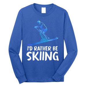 Skier Id Rather Be Skiing Winter Sports Funny Ski Gift Long Sleeve Shirt