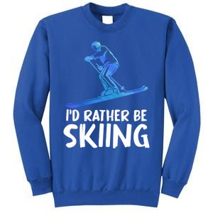 Skier Id Rather Be Skiing Winter Sports Funny Ski Gift Sweatshirt