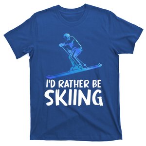 Skier Id Rather Be Skiing Winter Sports Funny Ski Gift T-Shirt