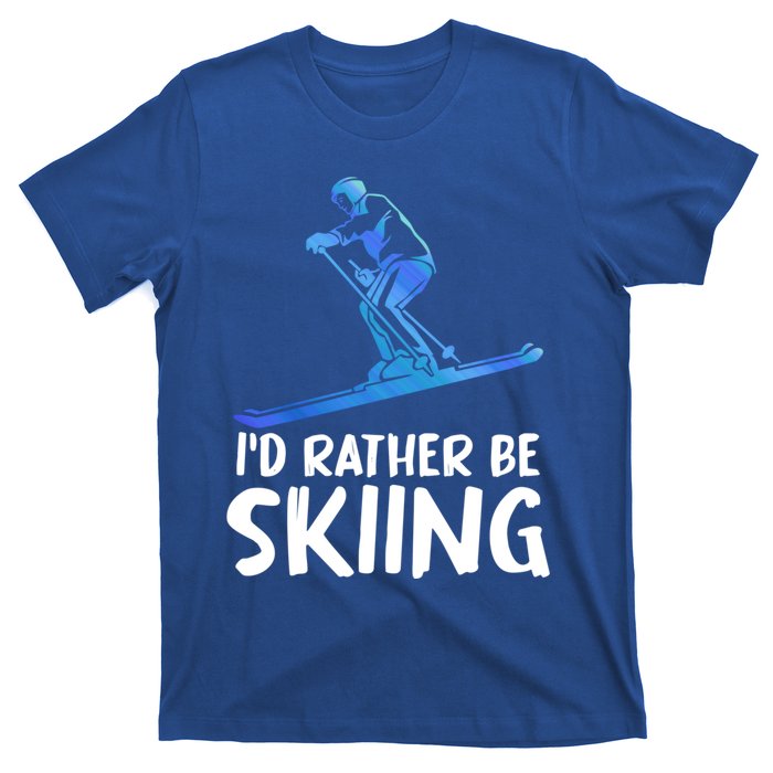 Skier Id Rather Be Skiing Winter Sports Funny Ski Gift T-Shirt