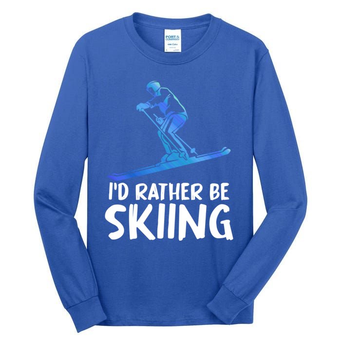 Skier Id Rather Be Skiing Winter Sports Funny Ski Gift Tall Long Sleeve T-Shirt