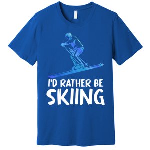 Skier Id Rather Be Skiing Winter Sports Funny Ski Gift Premium T-Shirt