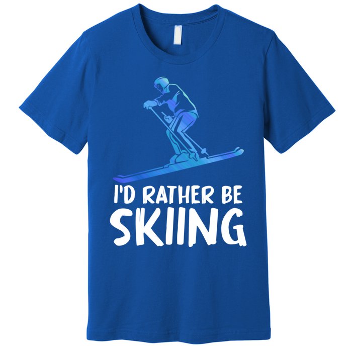 Skier Id Rather Be Skiing Winter Sports Funny Ski Gift Premium T-Shirt