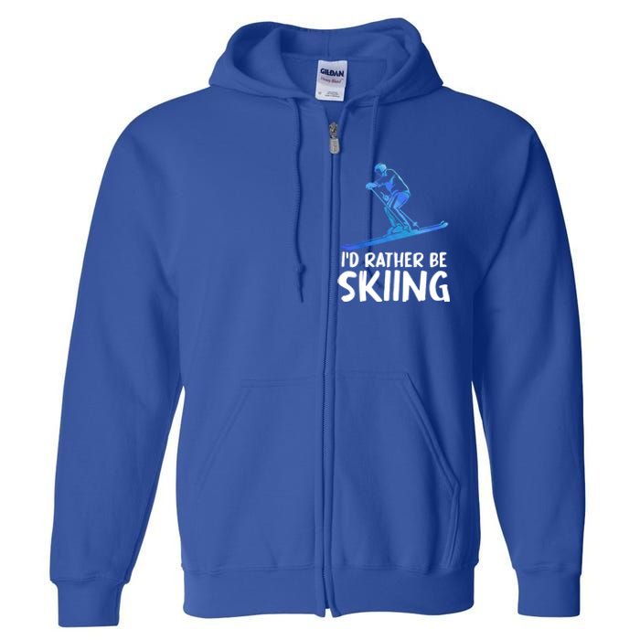 Skier Id Rather Be Skiing Winter Sports Funny Ski Gift Full Zip Hoodie