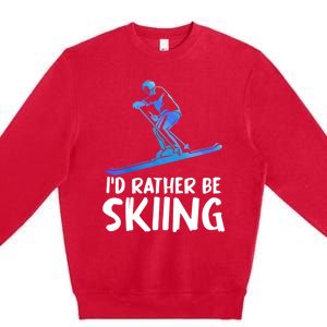 Skier Id Rather Be Skiing Winter Sports Funny Ski Gift Premium Crewneck Sweatshirt