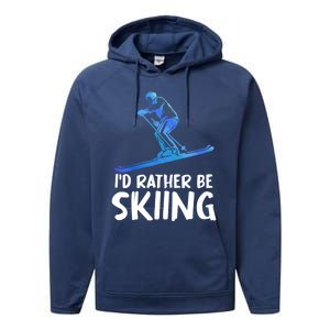 Skier Id Rather Be Skiing Winter Sports Funny Ski Gift Performance Fleece Hoodie