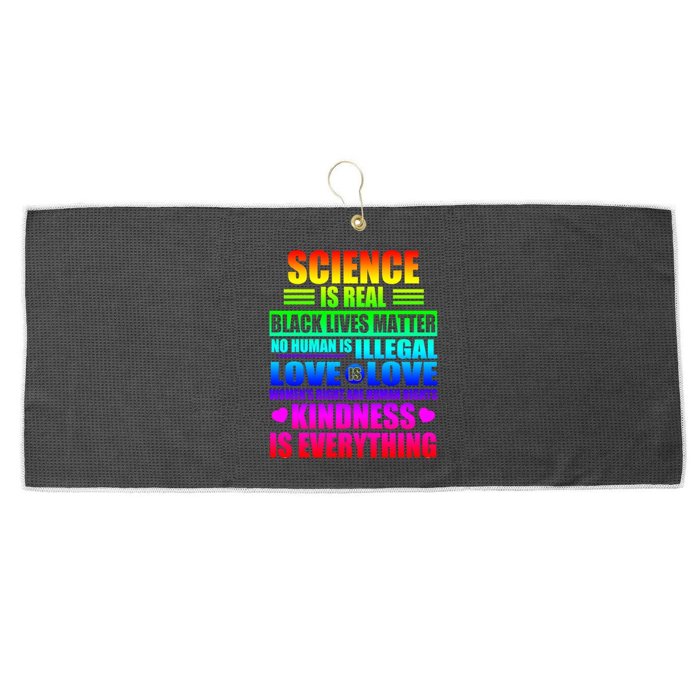 Science Is Real Black Lives Matter No Human Is Illegal Love Is Love Large Microfiber Waffle Golf Towel