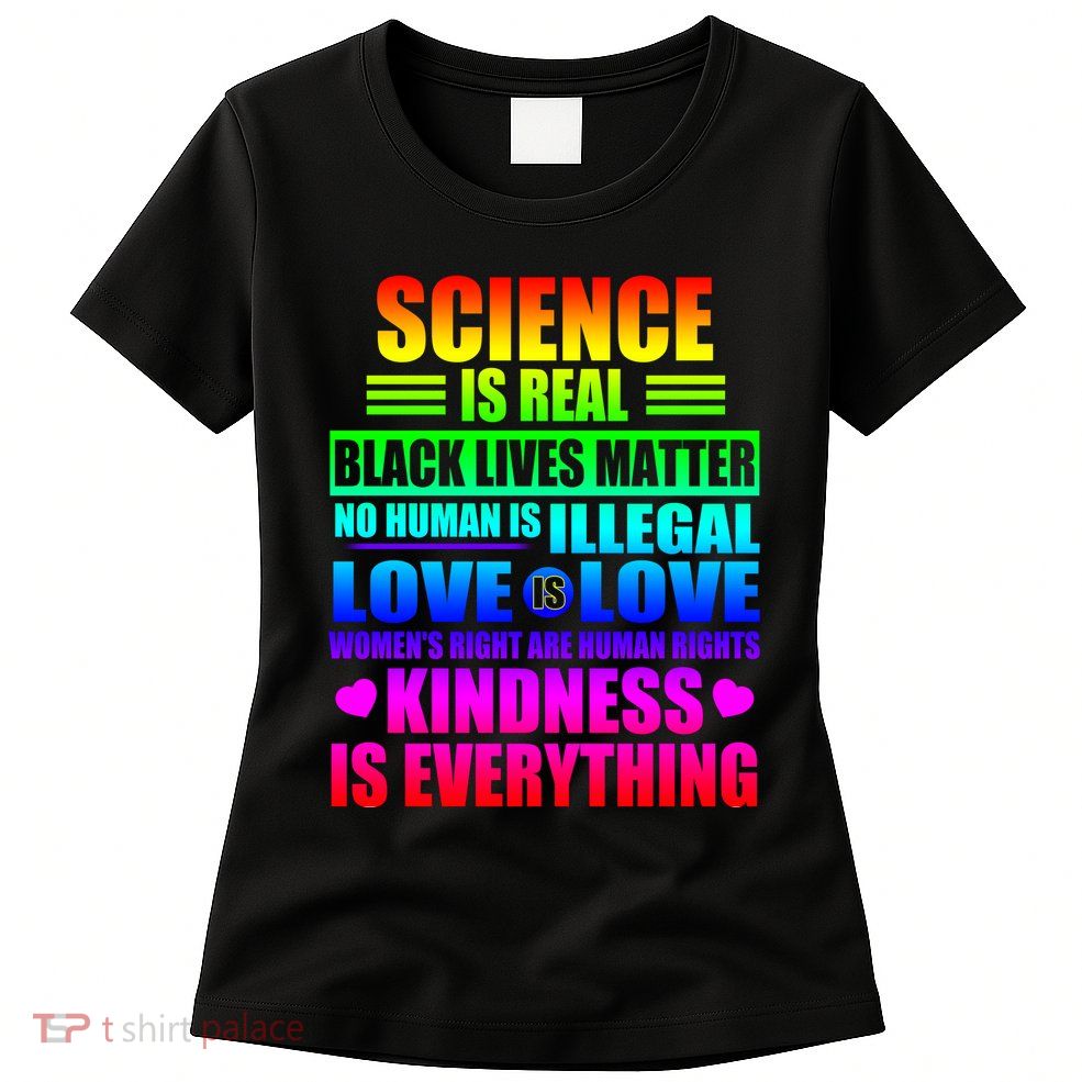 Science Is Real Black Lives Matter No Human Is Illegal Love Is Love Womens T-Shirt