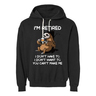 Sloth IM Retired I DonT Have To I DonT Want To You CanT Garment-Dyed Fleece Hoodie