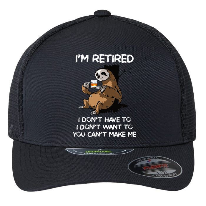 Sloth IM Retired I DonT Have To I DonT Want To You CanT Flexfit Unipanel Trucker Cap