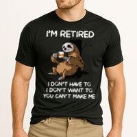 Sloth IM Retired I DonT Have To I DonT Want To You CanT Performance Shirt