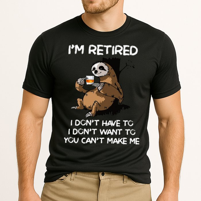 Sloth IM Retired I DonT Have To I DonT Want To You CanT Performance Shirt