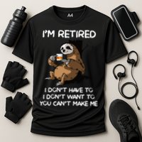 Sloth IM Retired I DonT Have To I DonT Want To You CanT Performance Shirt