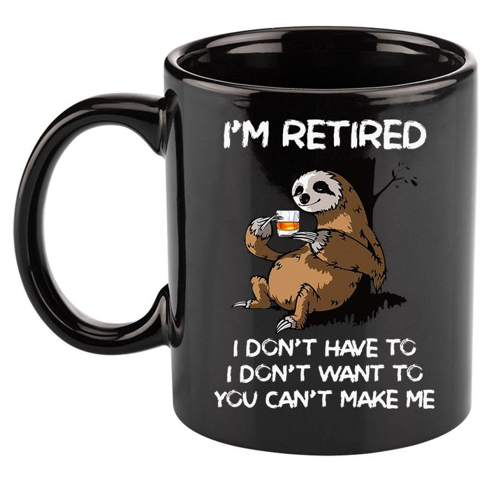 Sloth IM Retired I DonT Have To I DonT Want To You CanT 11oz C Handle Ceramic Mug