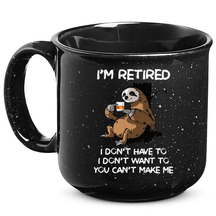 Sloth IM Retired I DonT Have To I DonT Want To You CanT 15oz Campfire Ceramic Mug