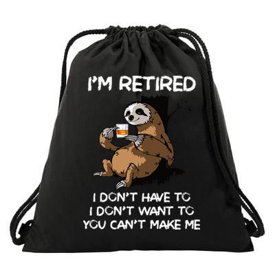 Sloth IM Retired I DonT Have To I DonT Want To You CanT Drawstring Bag