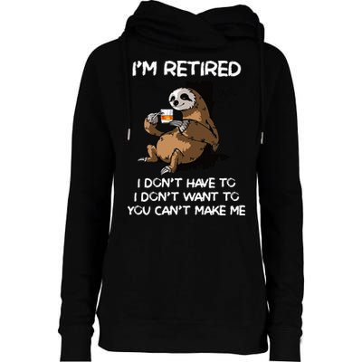Sloth IM Retired I DonT Have To I DonT Want To You CanT Womens Funnel Neck Pullover Hood