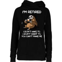 Sloth IM Retired I DonT Have To I DonT Want To You CanT Womens Funnel Neck Pullover Hood