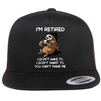 Sloth IM Retired I DonT Have To I DonT Want To You CanT Flat Bill Trucker Hat