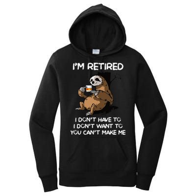 Sloth IM Retired I DonT Have To I DonT Want To You CanT Women's Pullover Hoodie