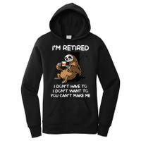 Sloth IM Retired I DonT Have To I DonT Want To You CanT Women's Pullover Hoodie
