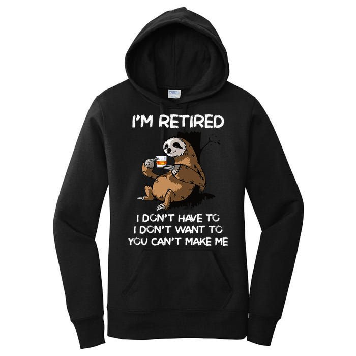 Sloth IM Retired I DonT Have To I DonT Want To You CanT Women's Pullover Hoodie