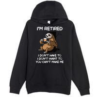 Sloth IM Retired I DonT Have To I DonT Want To You CanT Premium Pullover Hoodie