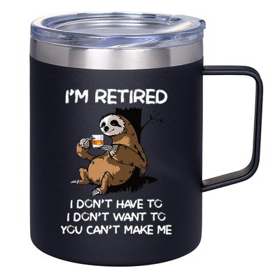 Sloth IM Retired I DonT Have To I DonT Want To You CanT 12oz Stainless Steel Coffee Mug