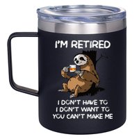 Sloth IM Retired I DonT Have To I DonT Want To You CanT 12oz Stainless Steel Coffee Mug